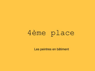 4ème place
Les peintres en bâtiment
 