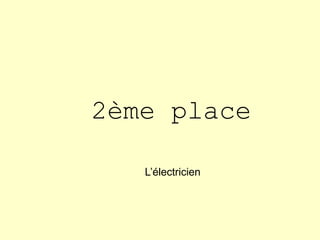 2ème place
L’électricien
 