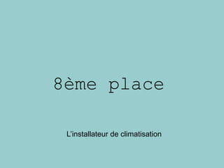 8ème place
L’installateur de climatisation
 