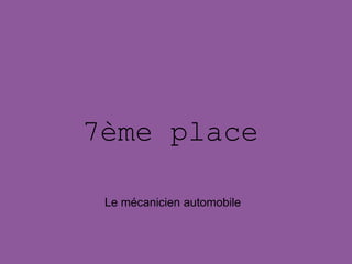 7ème place
Le mécanicien automobile
 