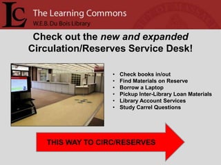 Check out the new and expanded Circulation/Reserves Service Desk!  Check books in/out