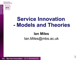 Service Innovation  - Models and Theories Ian Miles [email_address]  