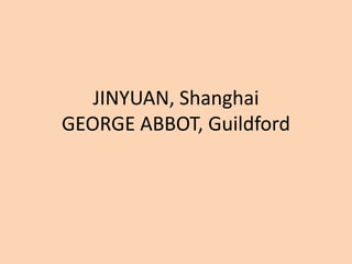 JINYUAN, ShanghaiGEORGE ABBOT, Guildford 
