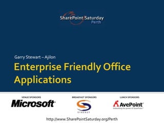 Enterprise Friendly Office Applications Garry Stewart – Ajilon 