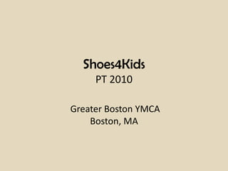 Shoes4KidsPT 2010Greater Boston YMCA Boston, MA 