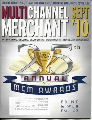 SEO FOR MOBILE P.16 / E-MAIL CREATIVE P.22 / REDUCING WAREHOUSE COSTS P.47




                                                          J-
INTEGRATING. SELLING. DELIVERING. WWW.MULTICHANNELMERCHANT.COM




                                   nj.aa«

           99292O
             t-rid
                                     03.">        PRINT
             TH3H         OOT CD
                                                  & WE B
                                                  PG. 25
 