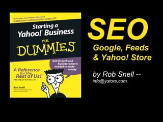 … Google, Feeds & Yahoo! Store by Rob Snell --  [email_address] SEO 