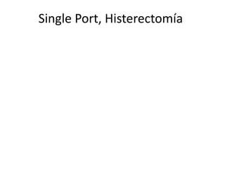 Single Port, Histerectomía
 