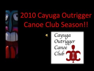 2010 Cayuga Outrigger Canoe Club Season!! 