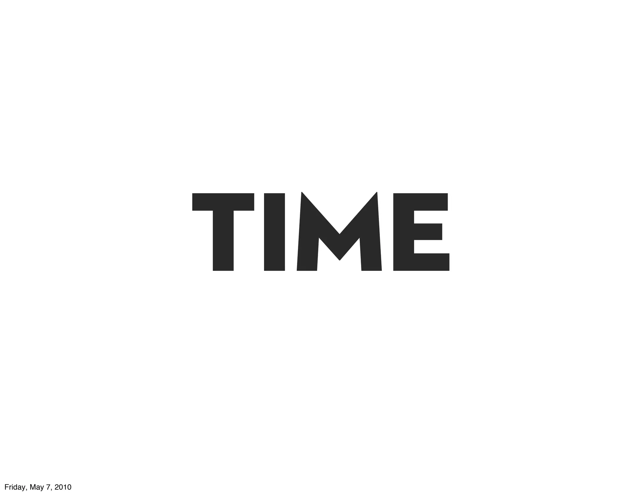 time
Friday, May 7, 2010
 
