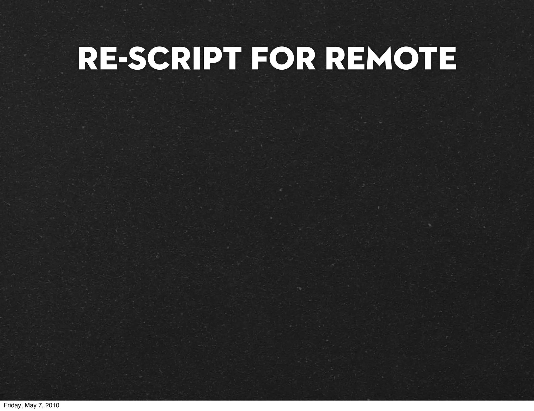 Re-script for remote




Friday, May 7, 2010
 