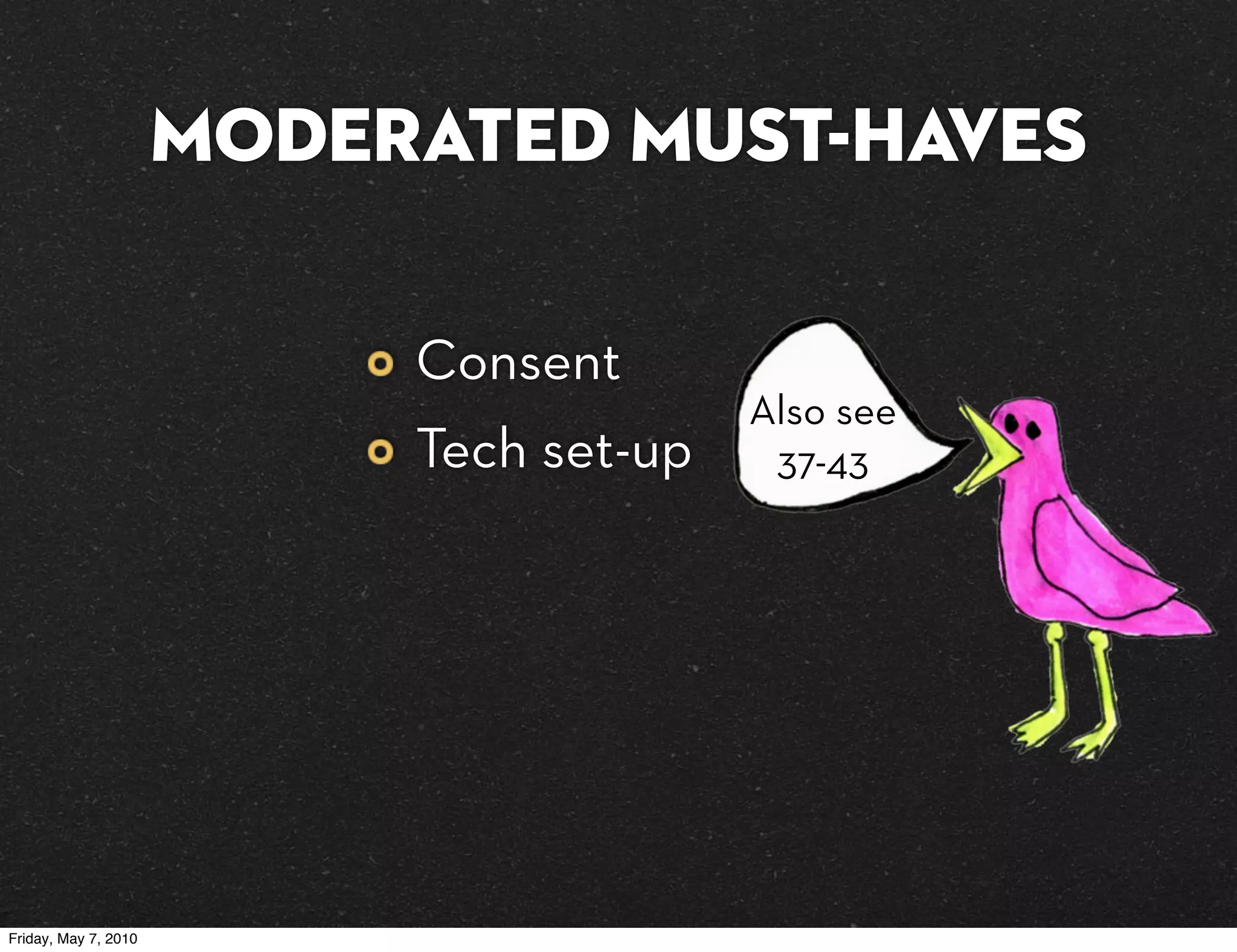 MODERATED must-haves

                           Consent
                                         Also see
                           Tech set-up    37-43




Friday, May 7, 2010
 