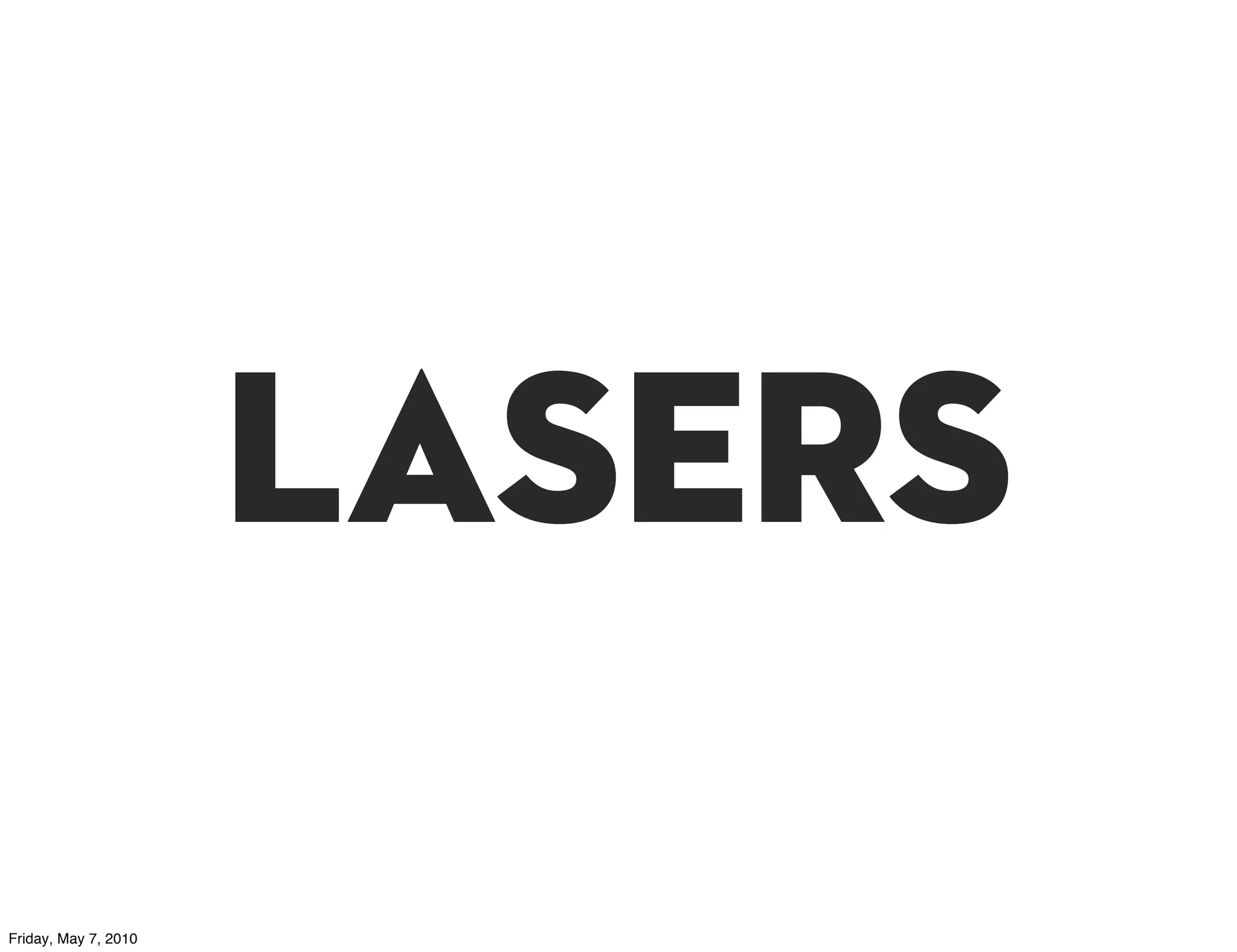 lasers
Friday, May 7, 2010
 