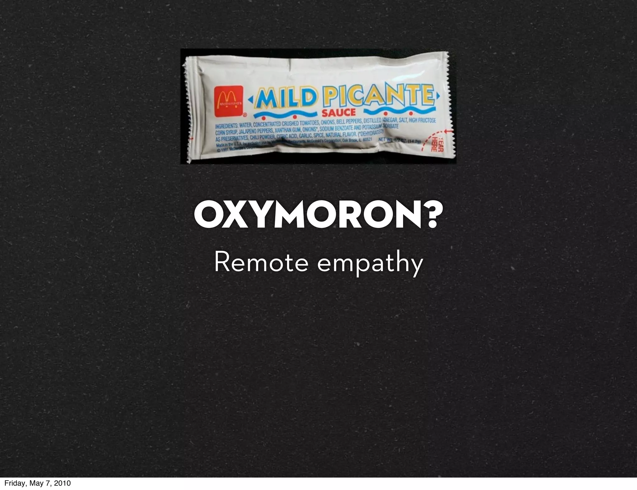 OXYMORON?
                      Remote empathy




Friday, May 7, 2010
 