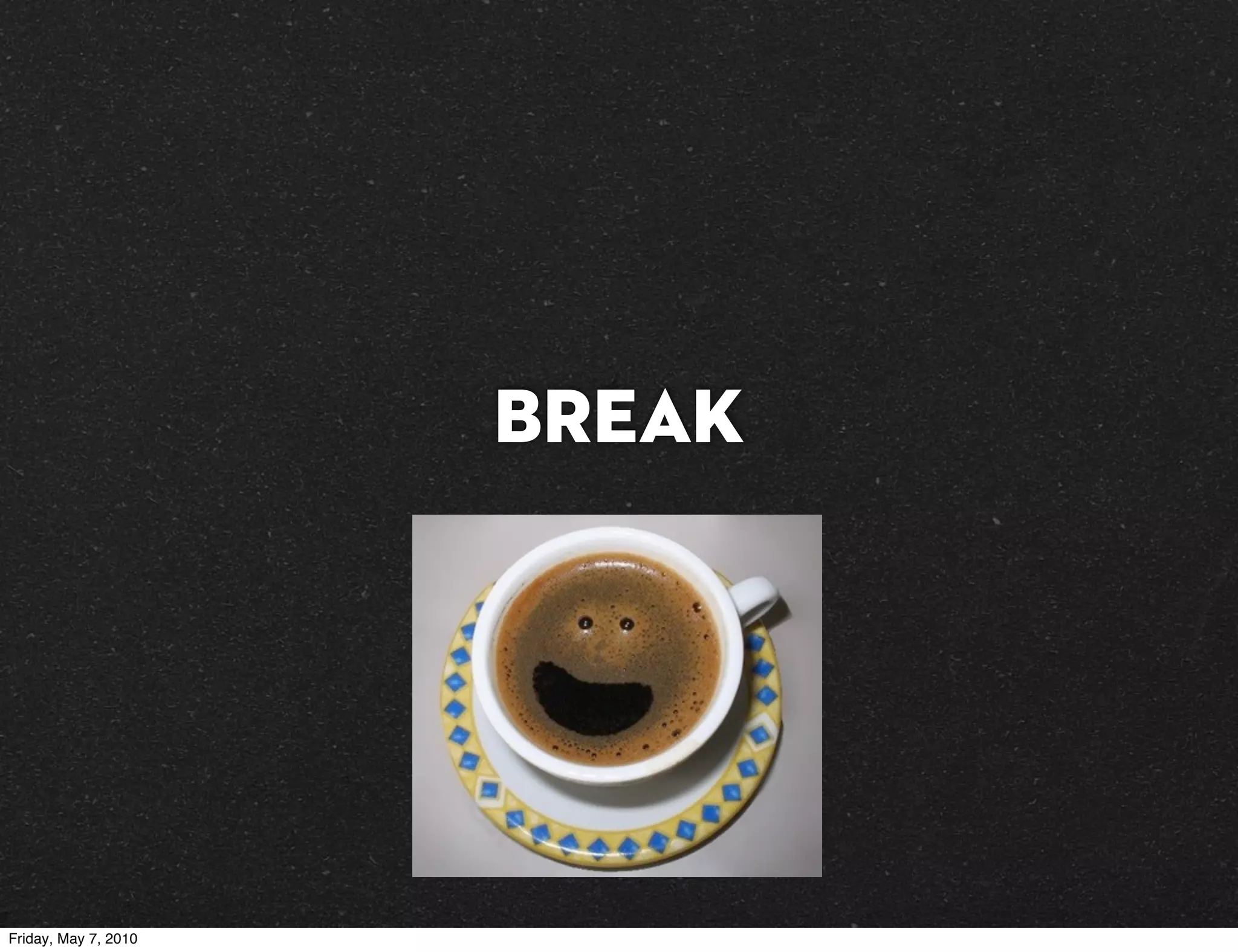 BREAK




Friday, May 7, 2010
 