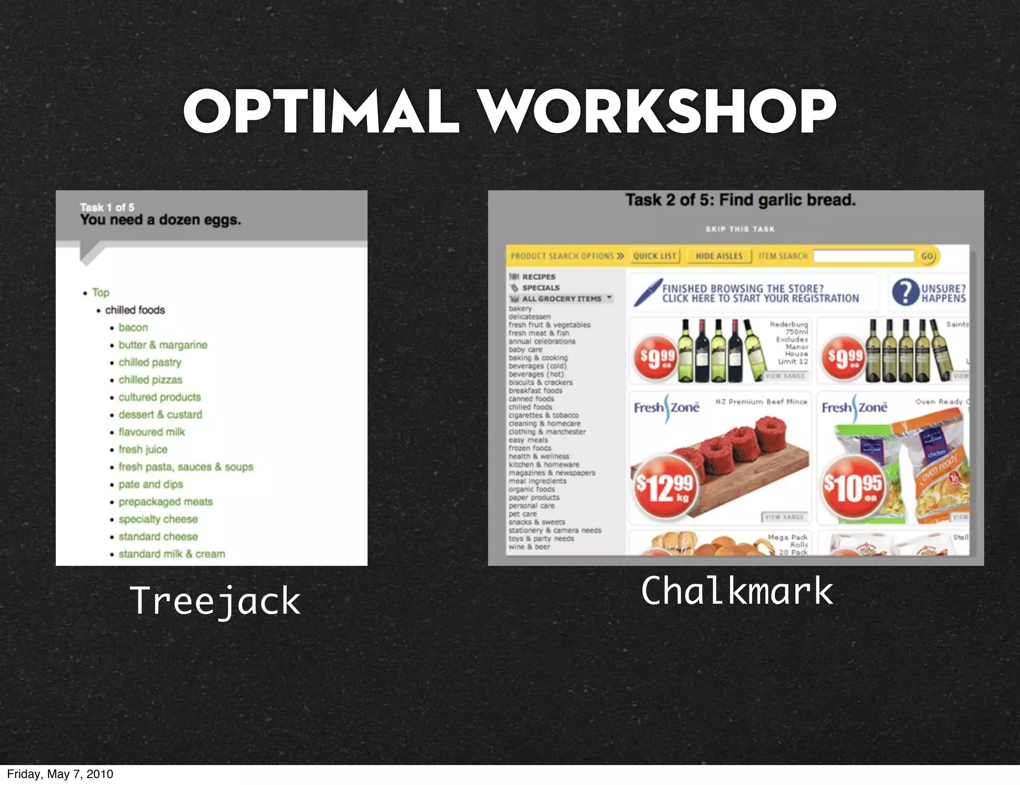 Optimal Workshop




                      Treejack     Chalkmark



Friday, May 7, 2010
 