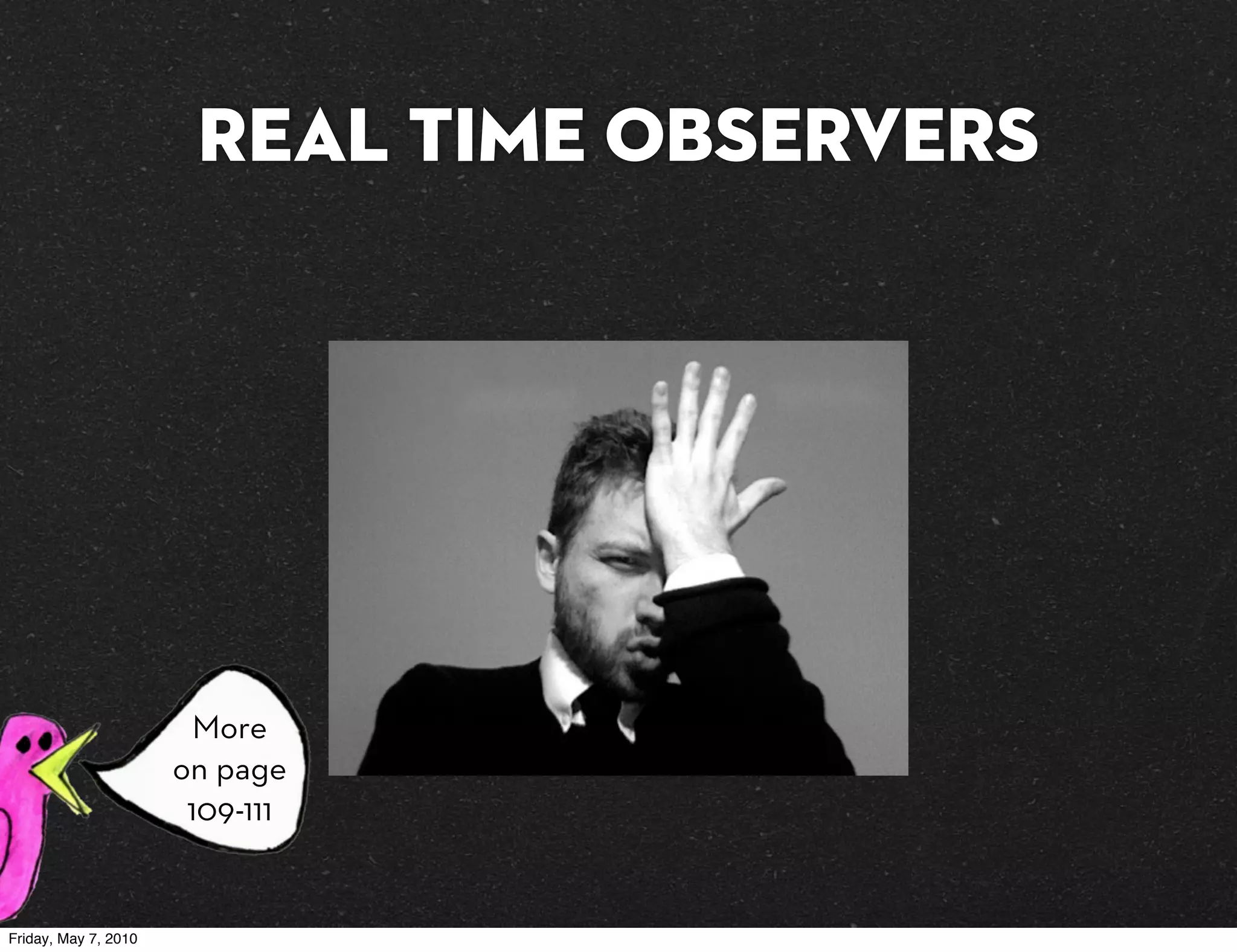 Real Time OBservers




                        More
                      on page
                       109-111


Friday, May 7, 2010
 