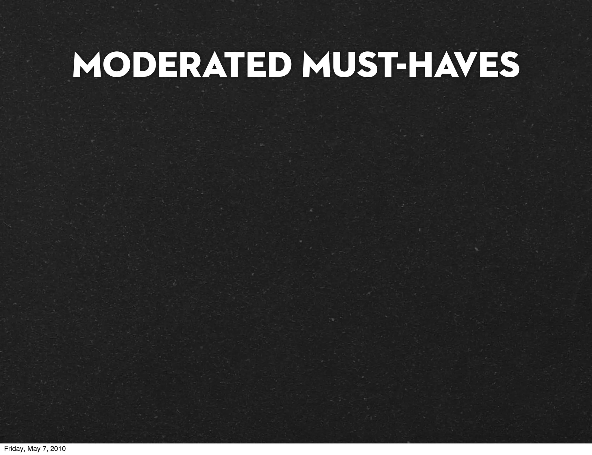 MODERATED must-haves




Friday, May 7, 2010
 