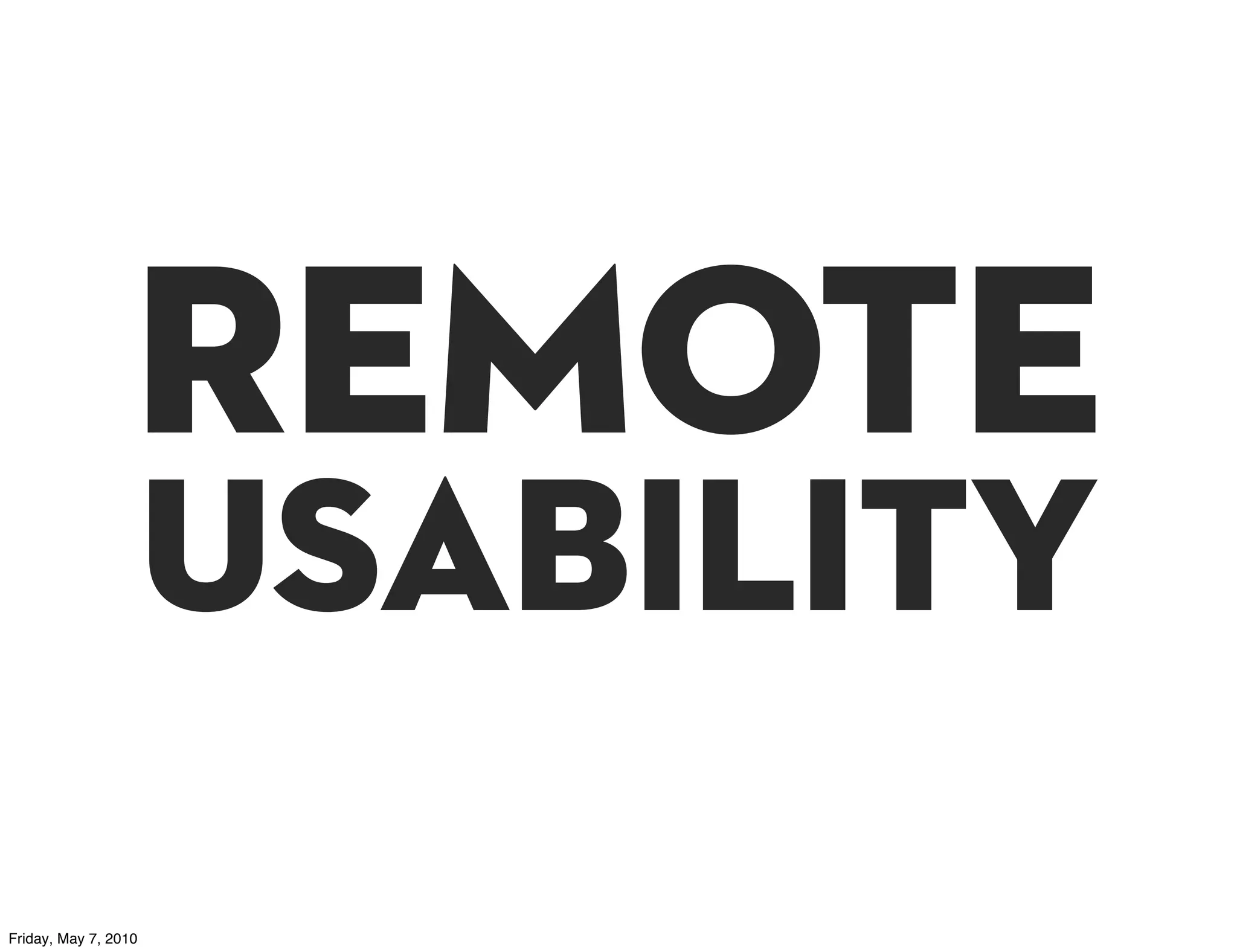 remote
                      USABILITY
Friday, May 7, 2010
 