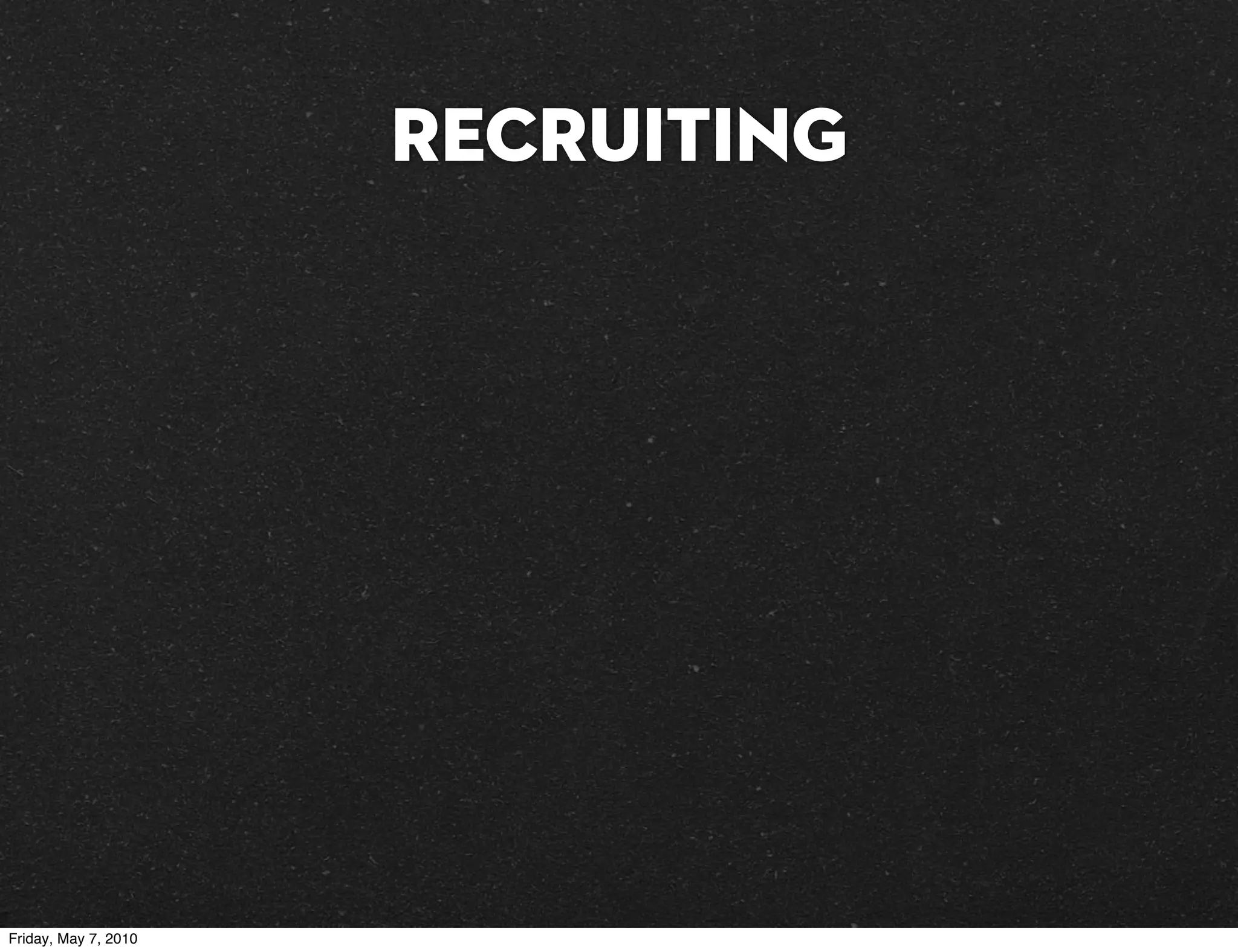 Recruiting




Friday, May 7, 2010
 