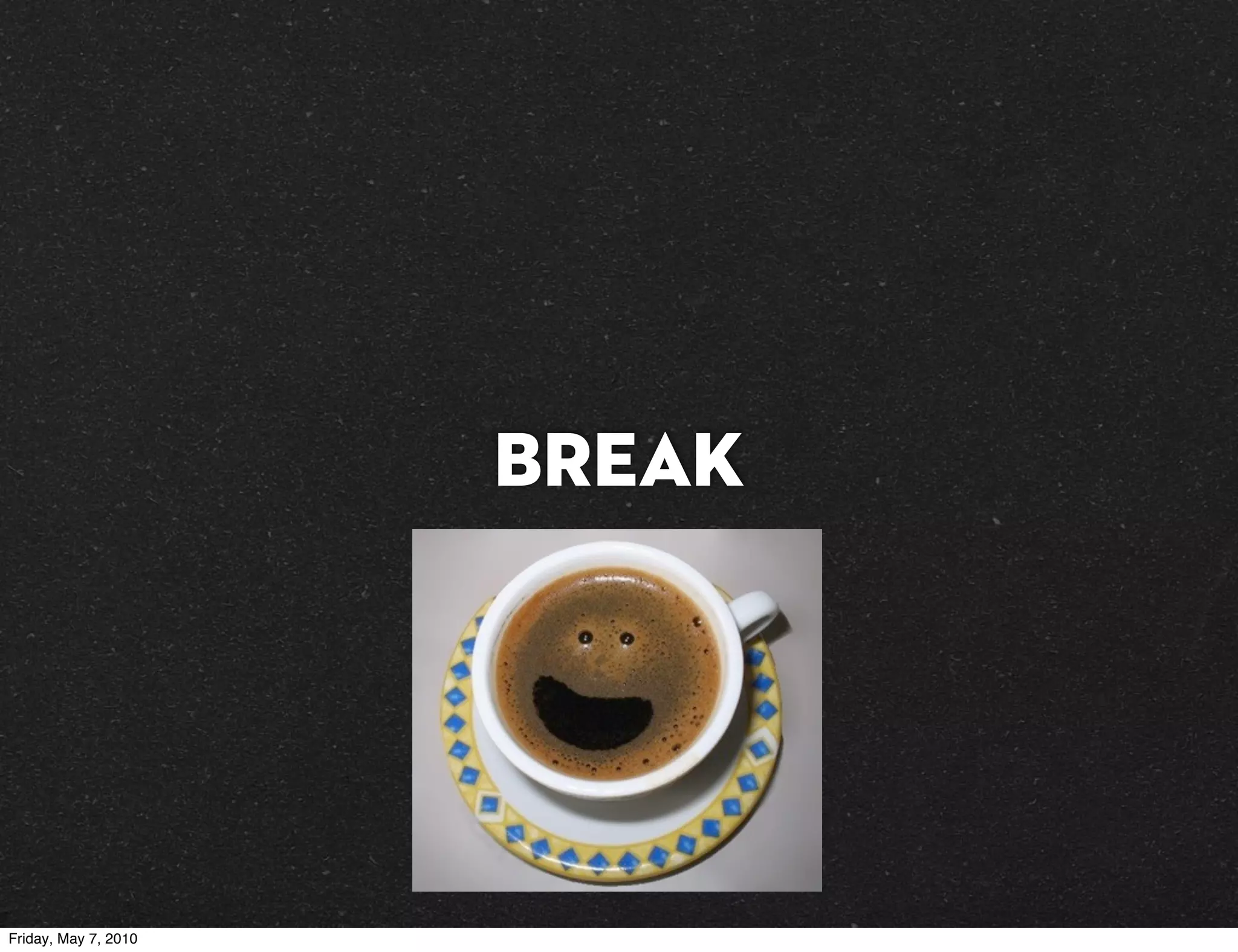 BREAK




Friday, May 7, 2010
 