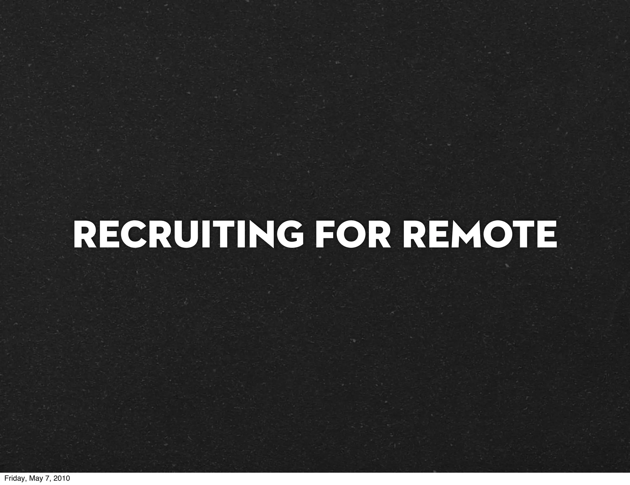 Recruiting for Remote




Friday, May 7, 2010
 