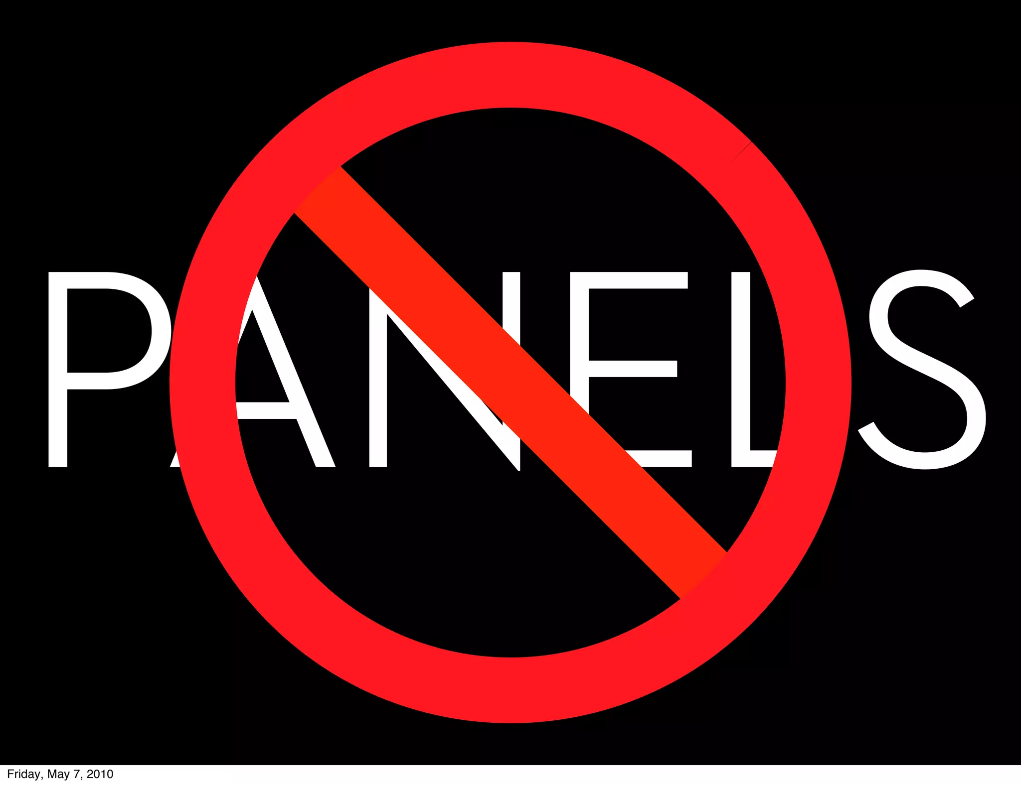 PANELS
Friday, May 7, 2010
 