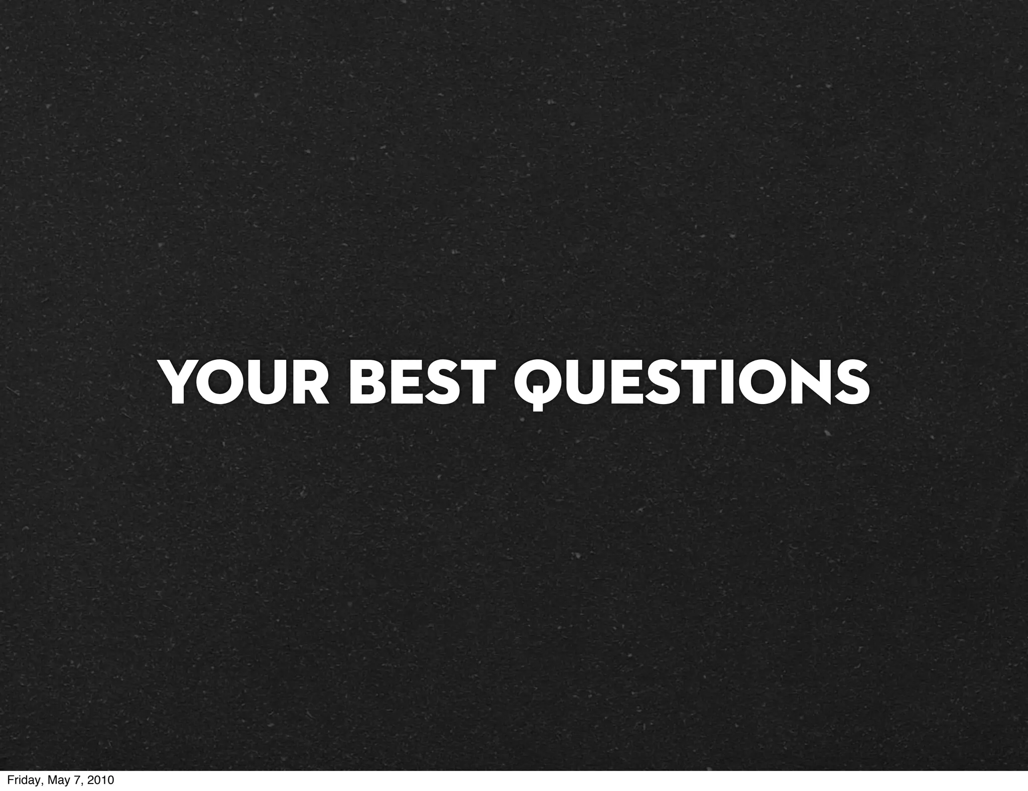 Your best questions




Friday, May 7, 2010
 