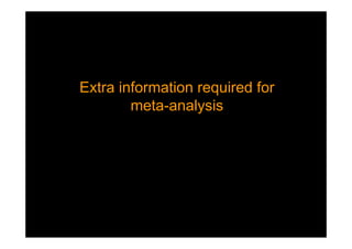 Extra information required for
meta-analysis
Extra information required for
meta-analysis
 