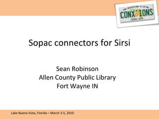 Sopac connectors for Sirsi Sean Robinson  Allen County Public Library  Fort Wayne IN  