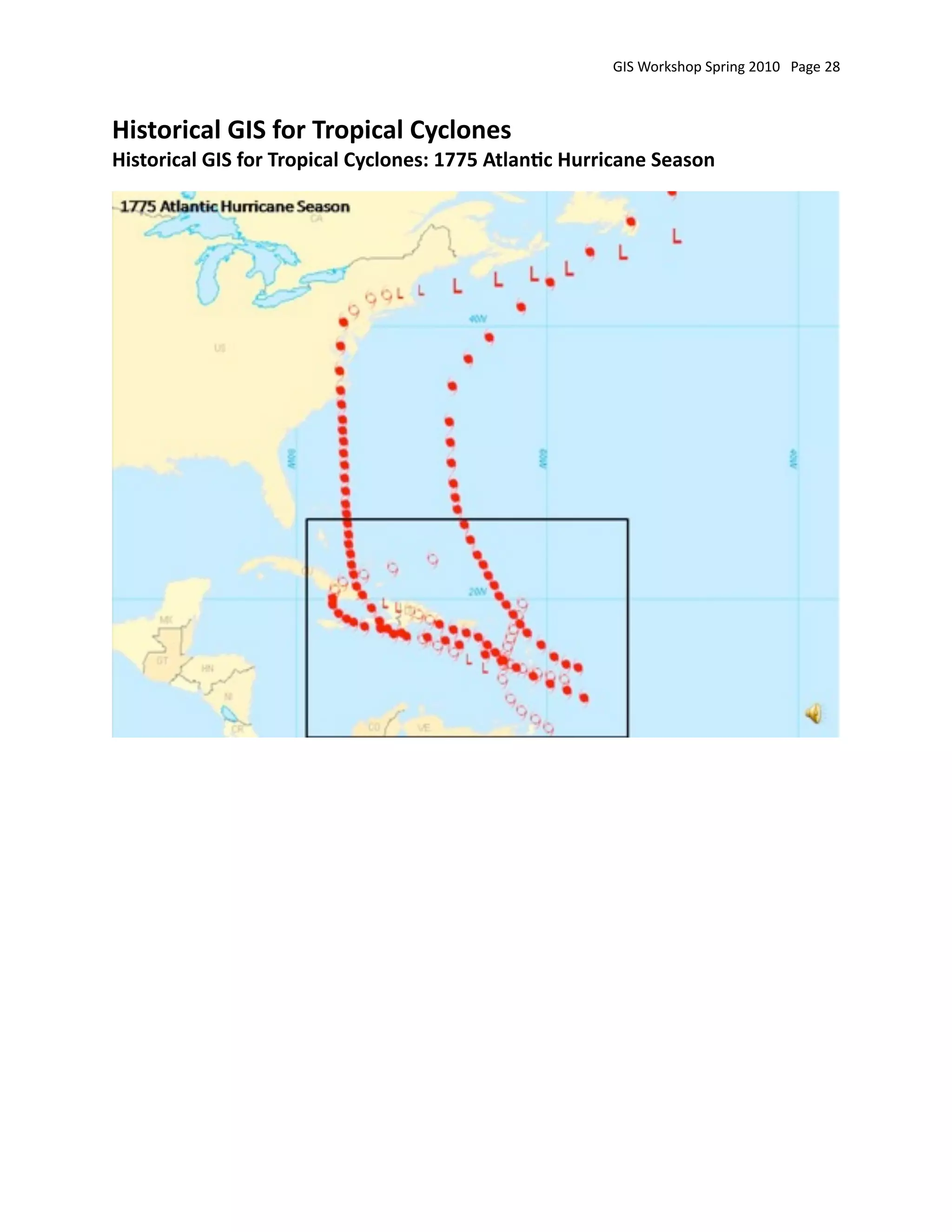 GIS Workshop Spring 2010   Page 28



Historical GIS for Tropical Cyclones
Historical GIS for Tropical Cyclones: 1775 Atlan:c Hurricane Season
 