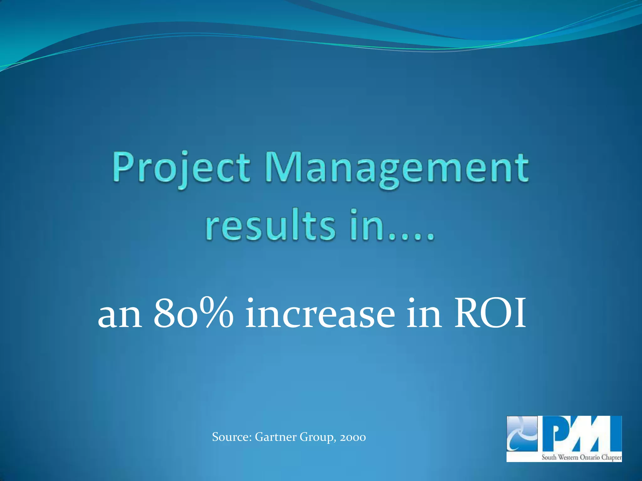 Increases in Project Management Maturity  result in....Decreases in defects of 80%Source: Software Engineering Institute, Carnegie – Mellon University, 2002; Movement from PMM level 1 to 2