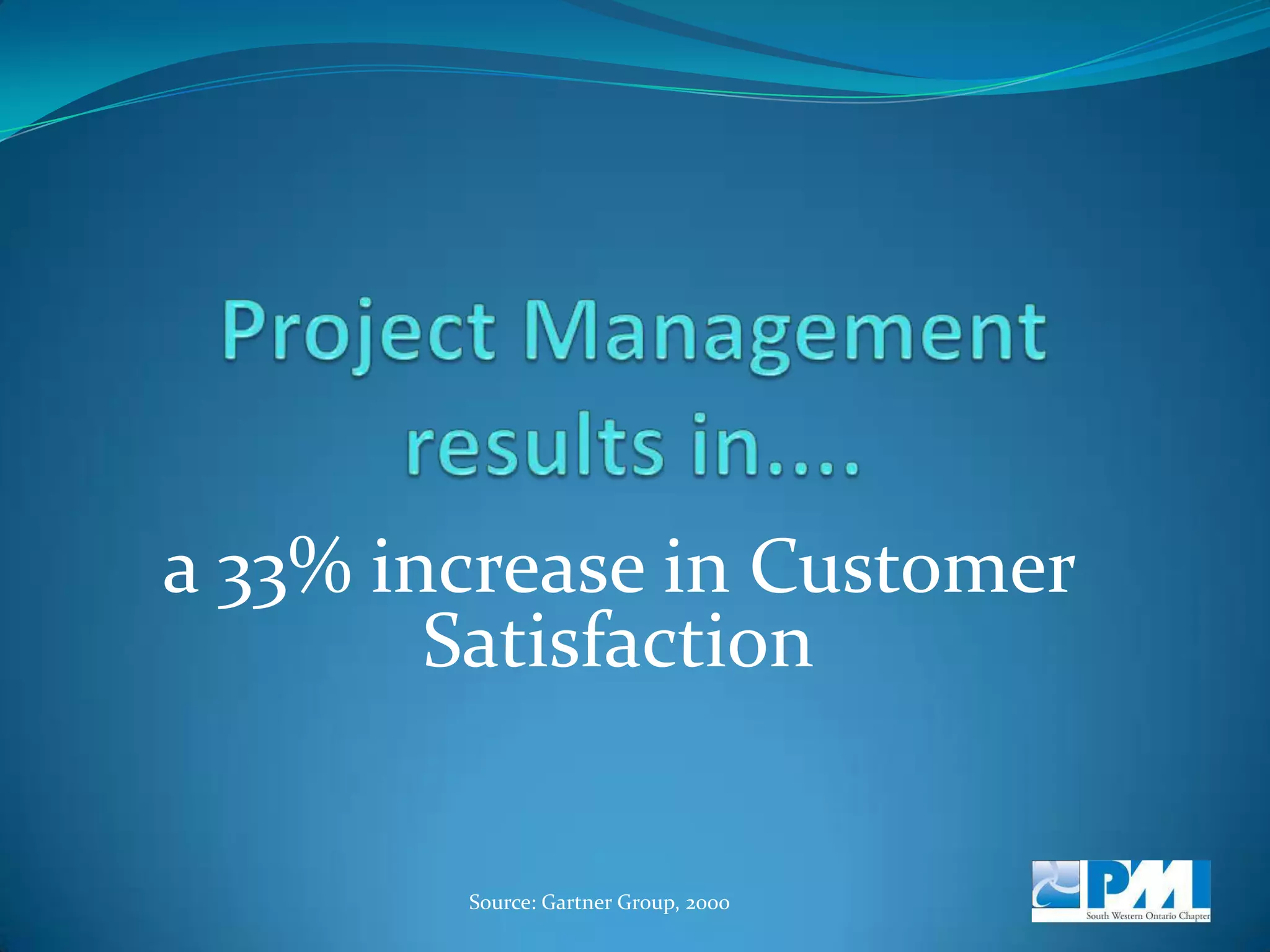 Increases in Project Management Maturity  result in....Decreases in Level of Effort  77%Source: Software Engineering Institute, Carnegie – Mellon University, 2002; Movement from PMM level 1 to 2