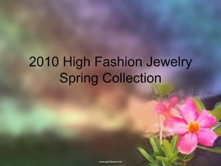 2010 High Fashion Jewelry Spring Collection  