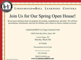 Lindamood-Bell ®  Las Vegas Learning Center 10655 Park Run Drive, Suite 180 in Las Vegas, NV Thursday, March 25th at 6:30 pm Presentation at 6:45 pm Call or email to reserve your space 702-228-6942 [email_address] 