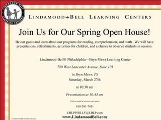 Lindamood-Bell ® Philadelphia— Bryn Mawr Learning Center 780 West Lancaster Avenue, Suite 101 in Bryn Mawr, PA Saturday, March 27th at 10:30 am Presentation at 10:45 am Call or email to reserve your space 610-581-7411 [email_address] 