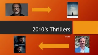 2010’s Thrillers
Films
 
