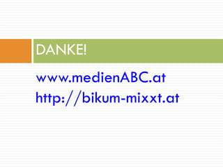 www.medienABC.at http://bikum-mixxt.at DANKE! 