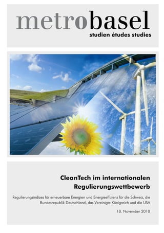 studien études studies
CleanTech im internationalen
Regulierungswettbewerb
Regulierungsindizes für erneuerbare Energien und Energieeffizienz für die Schweiz, die
Bundesrepublik Deutschland, das Vereinigte Königreich und die USA
18. November 2010
 
