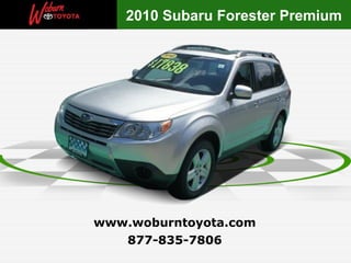 2010 Subaru Forester Premium




www.woburntoyota.com
   877-835-7806
 