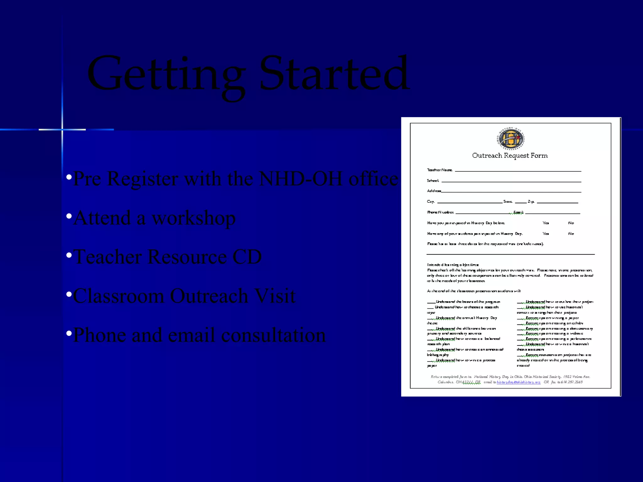 Pre Register with the NHD-OH office Attend a workshop Teacher Resource CD Classroom Outreach Visit Phone and email consultation Getting Started 