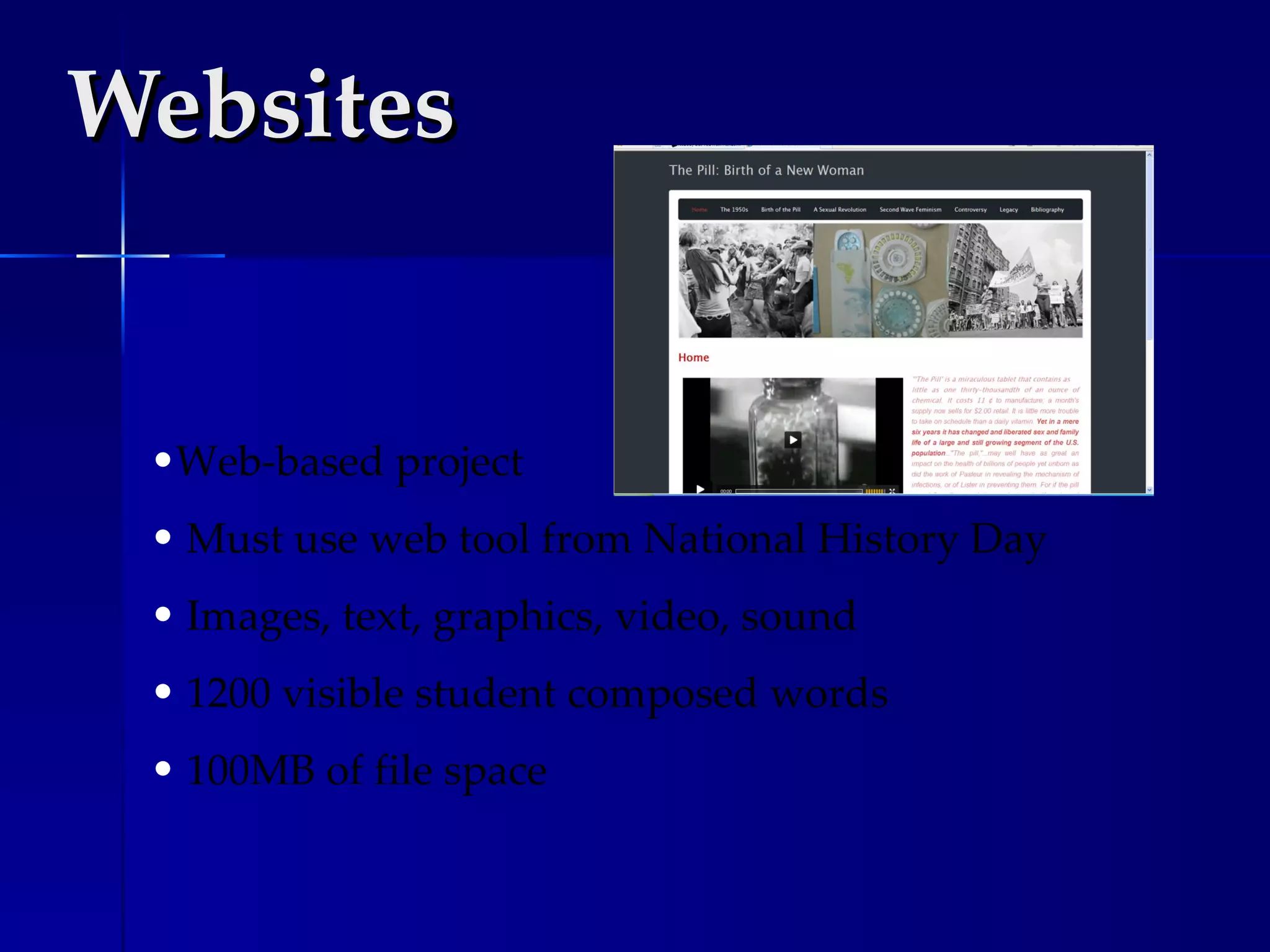 Websites Web-based project Must use web tool from National History Day Images, text, graphics, video, sound 1200 visible student composed words 100MB of file space 