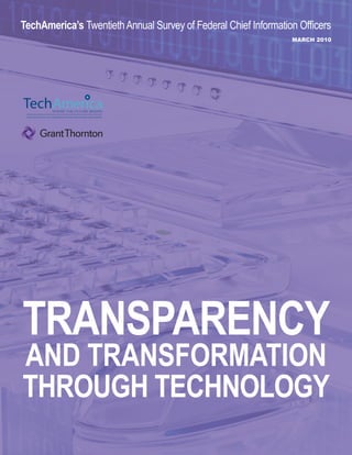 TechAmerica’s Twentieth Annual Survey of Federal Chief Information Officers
                                                                 march 2010




TrAnspArency
And TrAnsformATion
Through Technology
 