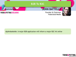 B2B To B2C
@johnbattelle                                  JOHN BATTELLE
                                                  ...