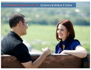 Marketing is a conversation
 