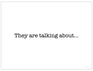 They are talking about...




                            23
 