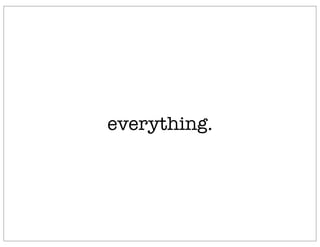 everything.
 