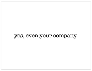 yes, even your company.
 