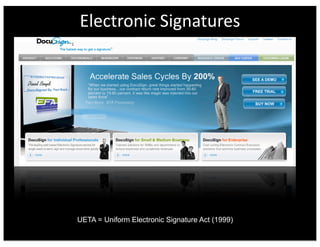 Electronic	
  Signatures




UETA = Uniform Electronic Signature Act (1999)
 