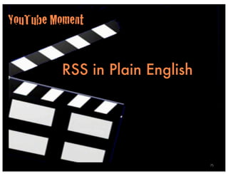 YouTube Moment


         RSS in Plain English




                                75
 